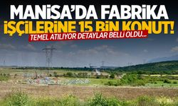 Türkiye’de ilk… Manisa’da fabrika işçilerine ev yapılacak! Yarın atılacak...