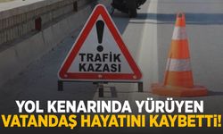 Yol kenarında yürüyordu, canından oldu