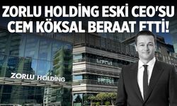Zorlu Holding eski CEO'su Cem Köksal beraat etti!