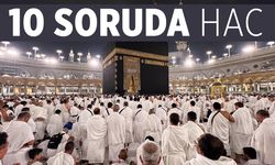 10 soruda hac ile ilgili merak edilenler