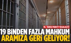 10. Yargı Paketi yasalaştı! 19 bin mahkum aramıza geri dönüyor!