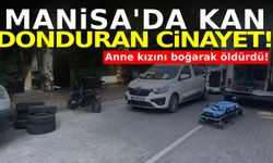 Manisa’da vahşet! Anne kızını boğarak öldürüp kendini ihbar etti!