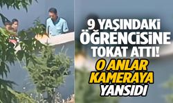 Afyonkarahisar’da okul bahçesinde şiddet kamerada! 9 yaşındaki öğrencisine tokat attı