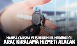 Manisa Çalışma ve İş Kurumu İl Müdürlüğü araç kiralama hizmeti alacak