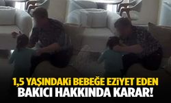 Aydın’da 1,5 yaşındaki bebeğe şiddet uygulayan bakıcı hakkında karar verildi
