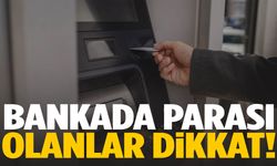 Bankada parası olanlara uyarı!