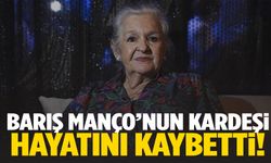Barış Manço’nun kız kardeşi hayatını kaybetti