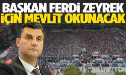 Başkan Ferdi Zeyrek için mevlit okunacak