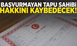Başvurmayan tapu sahibi hakkını kaybedecek!