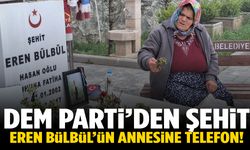 DEM Parti şehit Eren Bülbül'ün annesini aradı