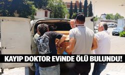 Denizli'de kayıp doktor evinde ölü bulundu