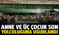 Yangında hayatını kaybeden anne ve üç çocuğu toprağa verildi