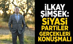 İlkay Şimşek: "Siyasi partiler suni gündemleri değil, gerçekleri konuşmalı"
