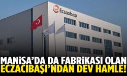 Manisa’da da fabrikası bulunan Eczacıbaşı’ndan dev hamle!