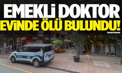 Emekli doktor evinde şüpheli şekilde ölü bulundu