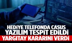 Eşine hediye ettiği telefondan casus yazılım çıktı: Yargıtay kararını verdi