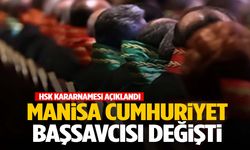 HSK kararnamesi açıklandı… Manisa Cumhuriyet Başsavcısı değişti!