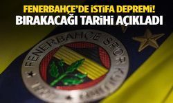 Fenerbahçe’de istifa kararı! Bırakacağını açıkladı