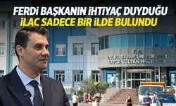 Ferdi Zeyrek için kritik ilaç sadece bir ilden çıktı!