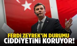 Ferdi Zeyrek’in durumu ciddiyetini koruyor!