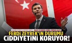 Ferdi Zeyrek’in durumu ciddiyetini koruyor!