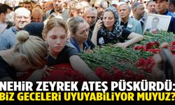 Nehir Zeyrek: Biz geceleri uyuyabiliyor muyuz?