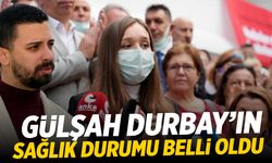 Gülşah Durbay'ın sağlık durumu belli oldu!