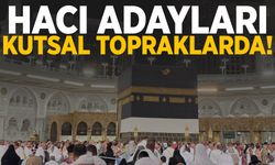 Hacı adaylarının tamamı mübarek topraklara ulaştı