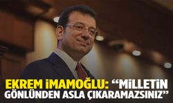 İmamoğlu: “Milletin gönlünden asla çıkaramazsınız”