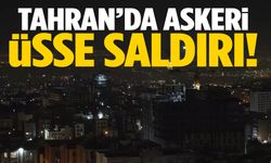 İsrail, Tahran’da askeri üssü hedef aldı