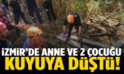 İzmir'de anne ve çocukları kuyuya düştü!