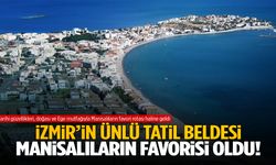 İzmir’in ünlü tatil beldesi Manisalıların favorisi oldu!