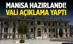 Manisa hazırlandı! Vali açıklama yaptı
