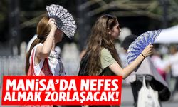 Manisa kaynayacak! Termometreler 40'ı zorluyor!