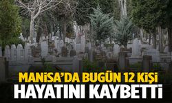 Manisa’da 14 Haziran’da 12 kişi hayatını kaybetti!