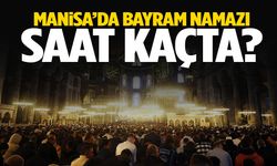 Manisa’da bayram namazı saat kaçta kılınacak?