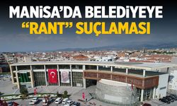 Manisa’da belediyeye ‘rant’ suçlaması