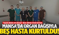 Manisa’da beyin ölümü gerçekleşen kişinin organları 5 hastaya umut oldu!