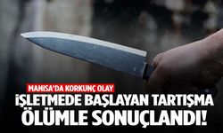 Manisa’da bıçaklı kavga can aldı!