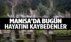Manisa’da bugün 18 kişi hayatını kaybetti!