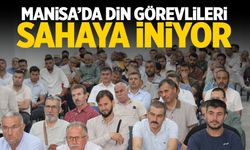 Manisa'da din görevlileri sahaya iniyor