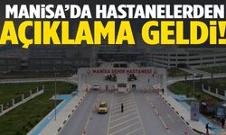 Manisa’da hastanelerden açıklama geldi!
