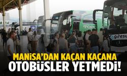 Manisa’dan kaçan kaçana! Otobüsler yetmiyor…