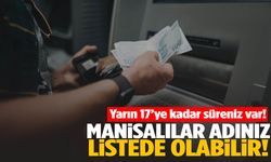 Manisalılar dikkat! Adınız listede olabilir… Yarın son gün!
