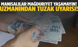 Manisalılar dikkat, dolandırılabilirsiniz! Uzmanından uyarı…