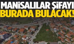 Manisalılar şifayı burada bulacak!
