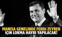 Manisa’nın 17 ilçesinde Ferdi Zeyrek için lokma hayrı düzenlenecek!
