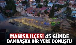 Manisa’nın ilçesi 45 günde yeni bir cazibe alanı kazandı!