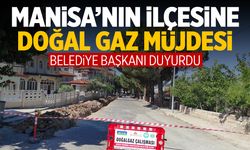 Manisa’nın ilçesine doğal gaz müjdesi