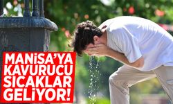 Manisa’ya kavurucu sıcaklar geliyor!